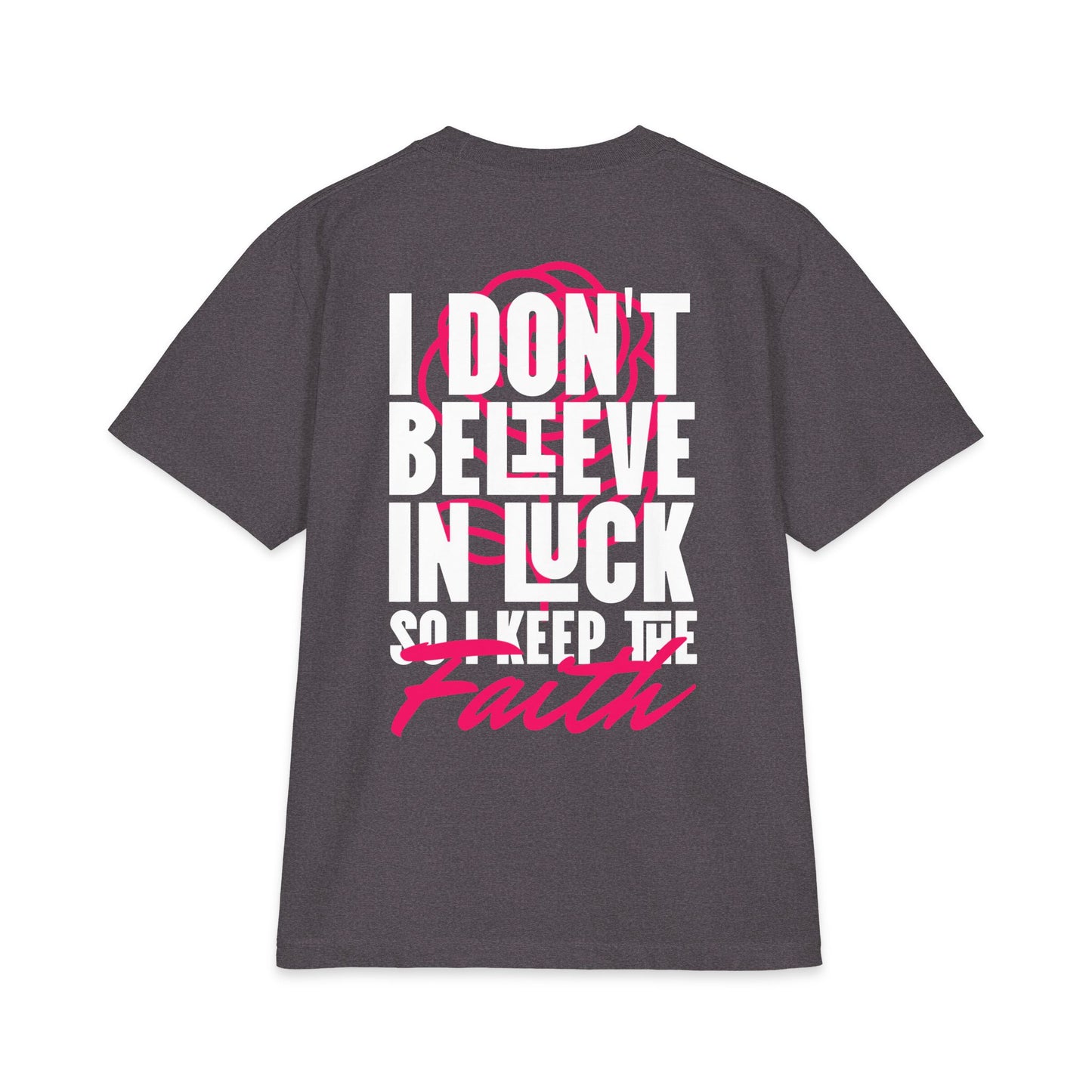 I Don't Believe in Luck Tee