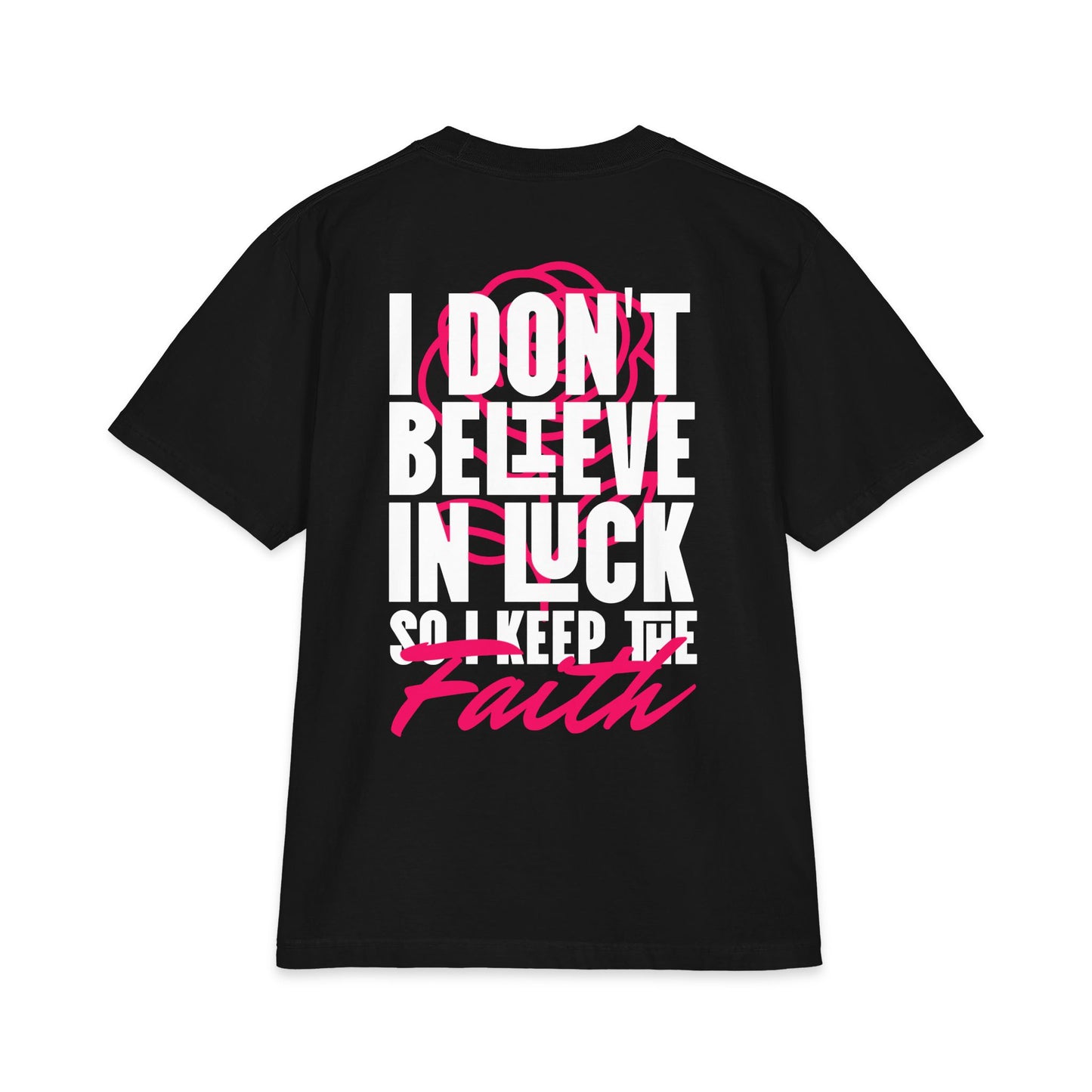 I Don't Believe in Luck Tee